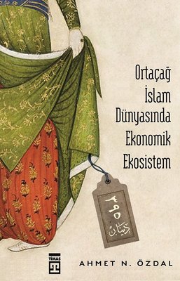 Ortaçağ İslam Dünyasında Ekonomik Ekosistem | Timaş Yayınları