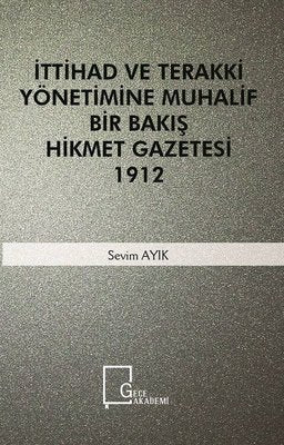 İttihad ve Terakki Yönetiminde Muhalif Bir Bakış Hikmet Gazetesi 1912 | Gece Akademi