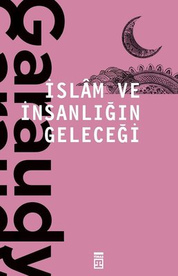 İslam ve İnsanlığın Geleceği | Timaş Yayınları