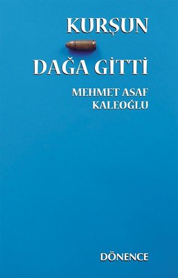 Kurşun Dağa Gitti | Dönence Basım ve Yayın Hizmetleri