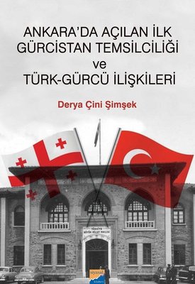 Ankarada Açılan ilk Gürcistan Temsilciliği ve Türk-Gürcü İlişkileri | Siyasal Kitabevi
