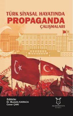 Türk Siyasal Hayatında Propaganda Çalışmaları | Akademisyen Kitabevi