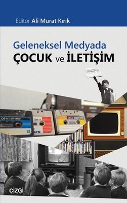 Geleneksel Medyada Çocuk ve İletişim | Çizgi Kitapevi
