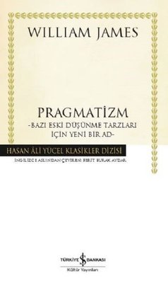 Pragmatizm: Bazı Eski Düşünme Tarzları İçin Yeni Bir Ad | İş Bankası Kültür Yayınları