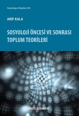 Sosyoloji Öncesi ve Sonrası Toplum Teorileri | Doğu Kitabevi