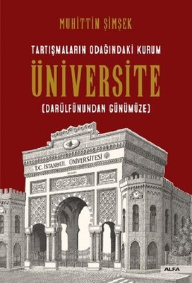 Tartışmaların Odağındaki Kurum Üniversite-Darülfünundan Günümüze | Alfa Yayınları
