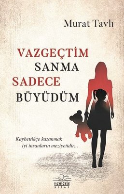 Vazgeçtim Sanma Sadece Büyüdüm | Nemesis Kitap