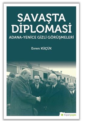 Savaşta Diplomasi: Adana-Yenice Gizli Görüşmeleri | Hiperlink