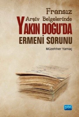 Yakın Doğu'da Ermeni Sorunu-Fransız Arşiv Belgelerinde | Nobel Akademik Yayıncılık