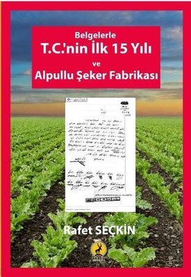Belgelerle T.C.'nin İlk 15 Yılı ve Alpullu Şeker Fabrikası | Ceren Yayınevi