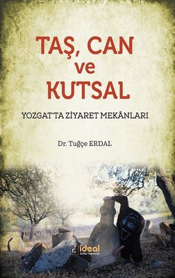 Taş Can ve Kutsal-Yozgat'ta Ziyaret Mekanları | İdeal Kültür Yayıncılık