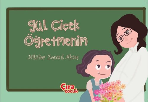 Gül Çiçek Öğretmenim | Çıra Çocuk Yayınları