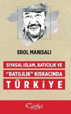 Siyasal İslam Batıcılık ve Batılılık Kıskacında Türkiye | Tarihçi Kitabevi