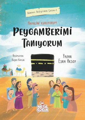 Peygamberimi Tanıyorum-Dünyayı Değiştiren Çocuk 1 | Nesil Çocuk Yayınları