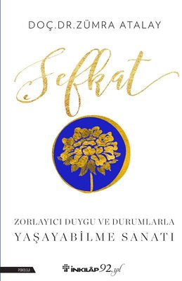 Şefkat-Zorlayıcı Duygu ve Durumlarla Yaşayabilme Sanatı | İnkılap Yayınları