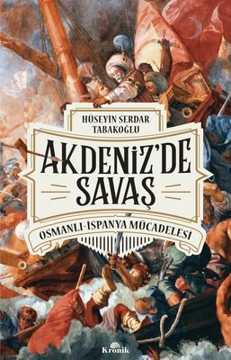 Akdeniz'de Savaş: Osmanlı-İspanya Mücadelesi | Kronik Kitap