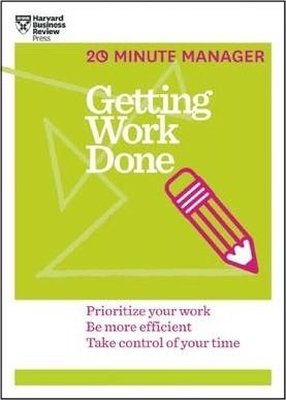 Getting Work Done (HBR 20-Minute Manager Series) | Harvard Business Review Press