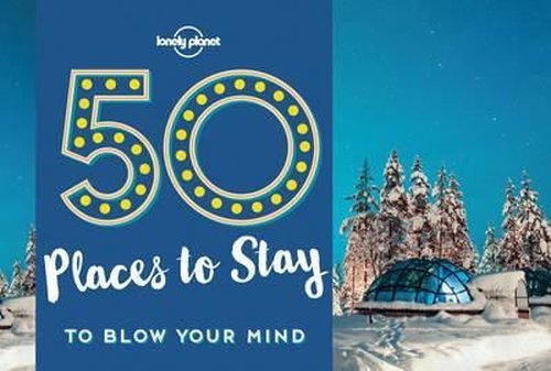 50 Places To Stay To Blow Your Mind (Lonely Planet) | Lonely Planet