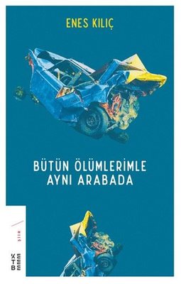 Bütün Ölümlerimle Aynı Arabada | Ketebe Yayınları