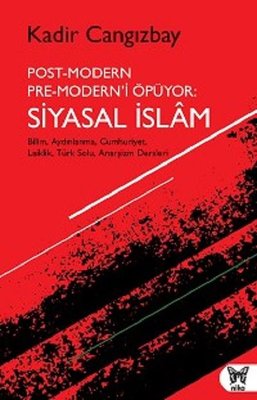 Post-Modern Pre-Modern'i Öpüyor: Siyasal İslam | Nika Yayınevi
