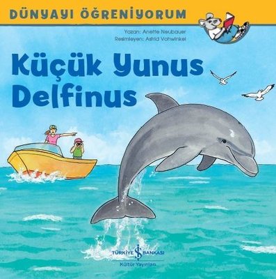 Küçük Yunus Delfinus-Dünyayı Öğreniyorum | İş Bankası Kültür Yayınları
