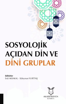 Sosyolojik Açıdan Din ve Dini Gruplar | Akademisyen Kitabevi