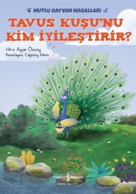 Tavus Kuşu'nu Kim İyileştirir?-Mutlu Hayvan Masalları | İş Bankası Kültür Yayınları