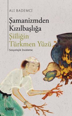 Şamanizmden Kızılbaşlığa Şiiliğin Türkmen Yüzü | Çizgi Kitapevi
