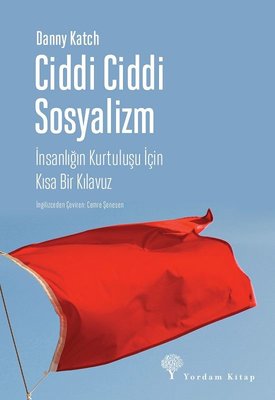 Ciddi Ciddi Sosyalizm-İnsanlığın Kurtuluşu için Kısa Bir Kılavuz | Yordam Kitap
