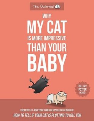 Why My Cat Is More Impressive Than Your Baby (The Oatmeal) | AMP HUMOR
