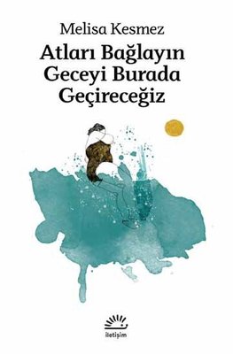 Atları Bağlayın Geceyi Burada Geçireceğiz | İletişim Yayınları