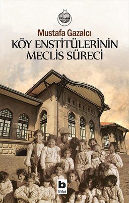 Köy Enstitülerinin Meclis Süreci | Bilgi Yayınevi