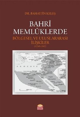 Bahri Memlüklerde Bölgesel ve Uluslararası İlişkiler 1250-1382 | Nobel Bilimsel Eserler