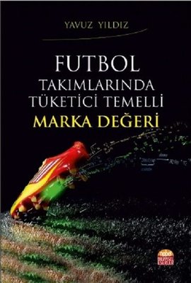 Futbol Takımlarında Tüketici Temelli Marka Değeri | Nobel Bilimsel Eserler (İnce Kapak)