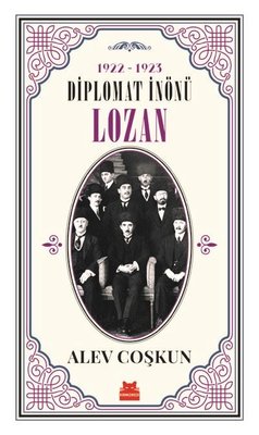 Diplomat İnönü Lozan 1922-1923 | Kırmızı Kedi