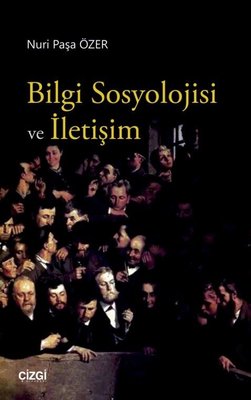 Bilgi Sosyolojisi ve İletişim | Çizgi Kitapevi