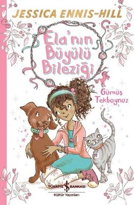 Ela'nın Büyülü Bileziği-Gümüş Tekboynuz | İş Bankası Kültür Yayınları