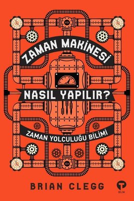 Zaman Makinesi Nasıl Yapılır?-Zaman Yolculuğu Bilimi | Turkuvaz Yayınları