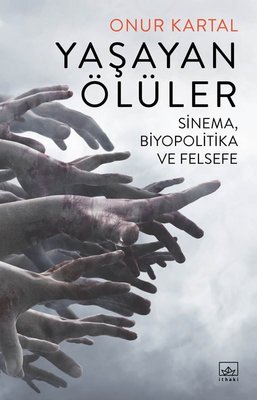 Yaşayan Ölüler: Sinema-Biyopolitika ve Felsefe | İthaki Yayınları