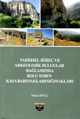 Tarihsel Süreç ve Arkeolojik Bulgular Bağlamında Bolu Seben Kaya Barınakları Sığnakları | Bilgin Kültür Sanat