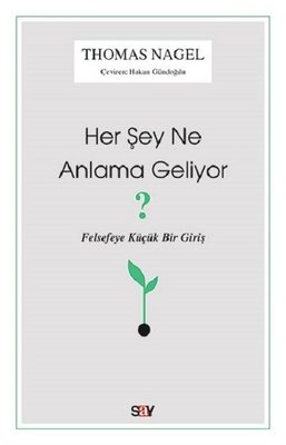 Her Şey Ne Anlama Geliyor?-Felsefeye Küçük Bir Giriş | Say Yayınları