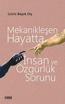 Mekanikleşen Hayatta İnsan ve Özgürlük Sorunu | Çizgi Kitapevi