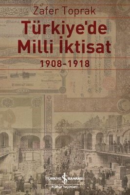 Türkiye'de Milli İktisat 1908-1918 | İş Bankası Kültür Yayınları