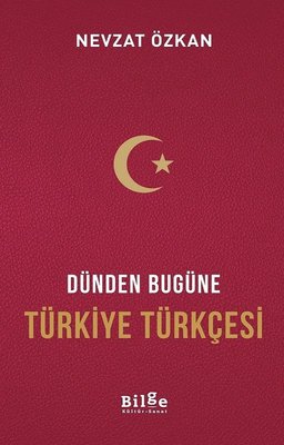 Dünden Bugüne Türkiye Türkçesi | Bilge Kültür Sanat