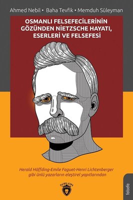 Osmanlı Felsefecilerinin Gözünden Nietzsche Hayatı Eserleri ve Felsefesi | Dorlion Yayınevi