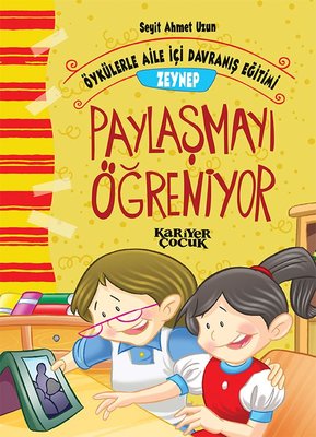 Zeynep Paylaşmayı Öğreniyor-Öykülerle Aile İçi Davranış Eğitimi | Kariyer Çocuk