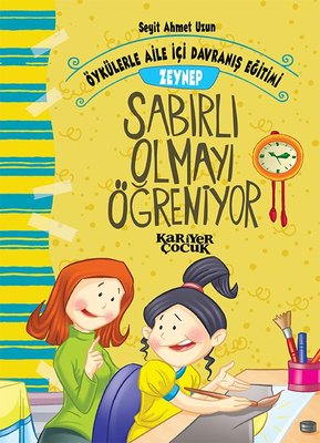 Zeynep Sabırlı Olmayı Öğreniyor-Öykülerle Aile İçi Davranış Eğitimi | Kariyer Çocuk