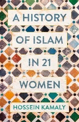 A History of Islam in 21 Women | Oneworld Publications