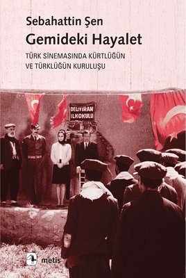 Gemideki Hayalet-Türk Sinemasında Kürtlüğün ve Türklüğün Kuruluşu | Metis Yayınları