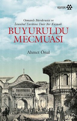 Buyuruldu Mecmuası-Osmanlı Bürokrasisi ve İstanbul Tarihine Dair Bir Kaynak | Yeditepe Yayınevi
